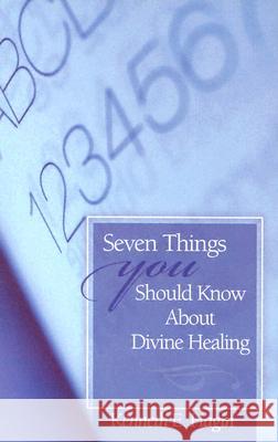 Seven Things You Should Know about Divine Healing Hagin, Kenneth E. 9780892764006 Faith Library Publications