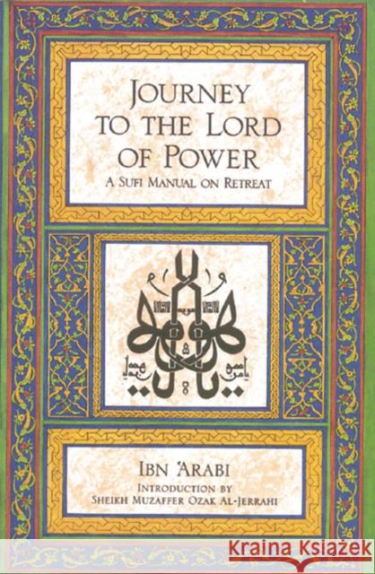 Journey to the Lord of Power: A Sufi Manual on Retreat Arabi, Ibn 9780892810185 Inner Traditions International