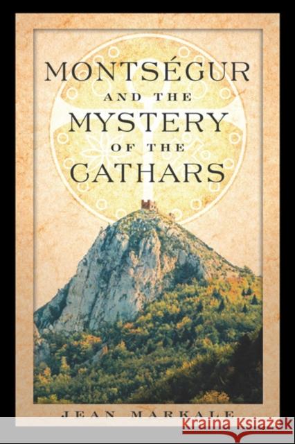 Montsegur and the Mystery of the Cathars Jean Markale Jon Graham 9780892810901 Inner Traditions International
