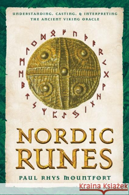 Nordic Runes: Understanding, Casting, and Interpreting the Ancient Viking Oracle Mountfort, Paul Rhys 9780892810932 Destiny Books