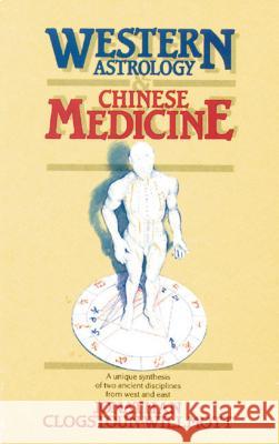 Western Astrology and Chinese Medicine Jonathan Clogstoun Willmott Jonathan Clogstoun-Willmott 9780892811090 Destiny Books