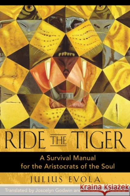 Ride the Tiger: A Survival Manual for the Aristocrats of the Soul Julius Evola Joscelyn Godwin Constance Fontana 9780892811250 Inner Traditions International
