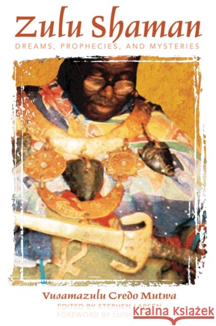 Zulu Shaman: Dreams, Prophecies, and Mysteries Mutwa, Vusamazulu Credo 9780892811298 Destiny Books