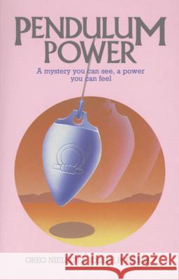 Pendulum Power : A Mystery You Can See, a Power You Can Feel Greg Nielsen Joseph Polansky 9780892811571 Destiny Books