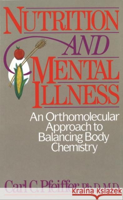 Nutrition and Mental Illness: An Orthomolecular Approach to Balancing Body Chemistry Pfeiffer, Carl C. 9780892812264 Healing Arts Press