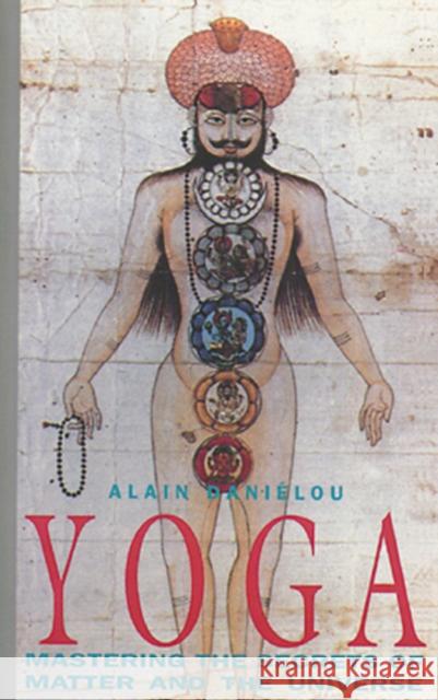 Yoga: Mastering the Secrets of Matter and the Universe Daniélou, Alain 9780892813018 Inner Traditions International