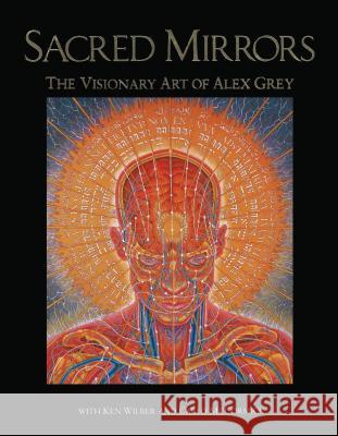 Sacred Mirrors: The Visionary Art of Alex Grey Grey, Alex 9780892813148 Inner Traditions International