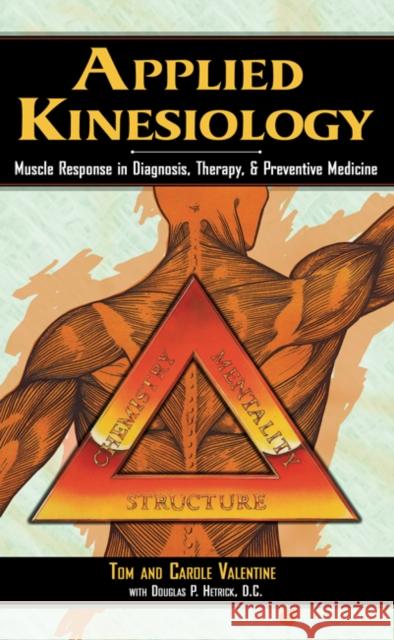 Applied Kinesiology: Muscle Response in Diagnosis, Therapy, and Preventive Medicine Valentine, Tom 9780892813285 Healing Arts Press