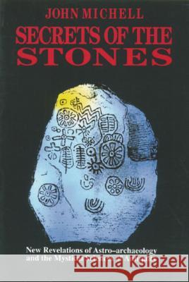 Secrets of the Stones: New Revelations of Astro-Archaeology and the Mystical Sciences of Antiquity John Michell 9780892813377 Inner Traditions International