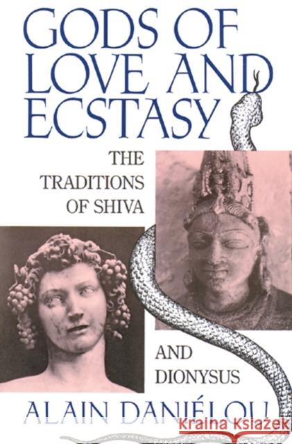 Gods of Love and Ecstasy: The Traditions of Shiva and Dionysus Daniélou, Alain 9780892813742 Inner Traditions International