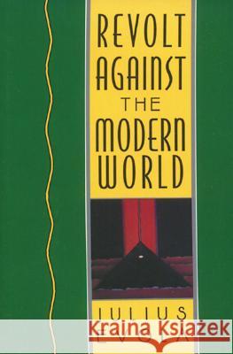 Revolt Against the Modern World: Politics, Religion, and Social Order in the Kali Yuga Evola, Julius 9780892815067 Inner Traditions International