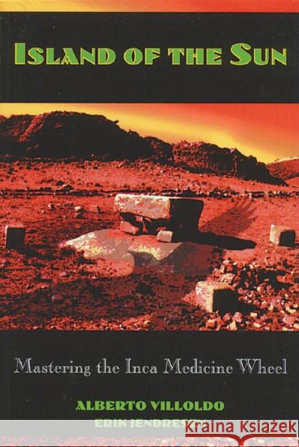 Island of the Sun: Mastering the Inca Medicine Wheel Villoldo, Alberto 9780892815203 Destiny Books