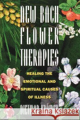 New Bach Flower Therapies: Healing the Emotional and Spiritual Causes of Illness Krämer, Dietmar 9780892815296 Healing Arts Press