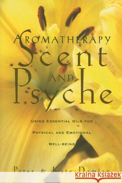 Aromatherapy: Using Essential Oils for Physical and Emotional Well-Being Kate Damian 9780892815302 Healing Arts Press