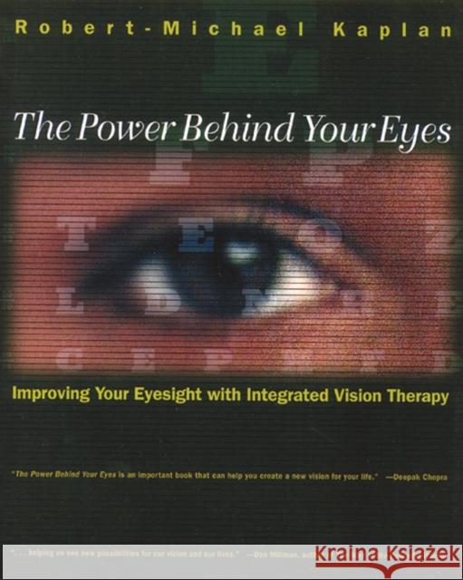 The Power Behind Your Eyes: Improving Your Eyesight with Integrated Vision Therapy Kaplan, Robert-Michael 9780892815364 Healing Arts Press