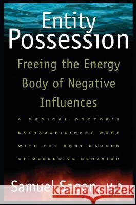 Entity Possession: Freeing the Energy Body of Negative Influences Samuel Sagan Samual Sagan M. D. Sagan 9780892816125 Destiny Books