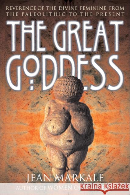 The Great Goddess: Reverence of the Divine Feminine from the Paleolithic to the Present Markale, Jean 9780892817153 Inner Traditions International