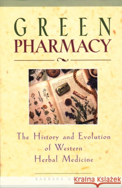 Green Pharmacy: The History and Evolution of Western Herbal Medicine Griggs, Barbara 9780892817276 Healing Art Press