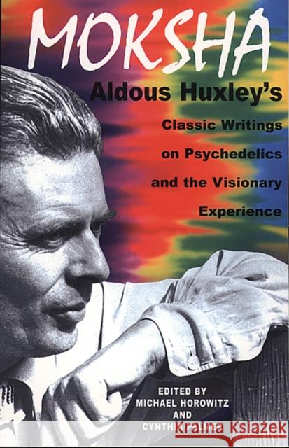 Moksha: Aldous Huxley's Classic Writings on Psychedelics and the Visionary Experience Huxley, Aldous 9780892817580 Park Street Press