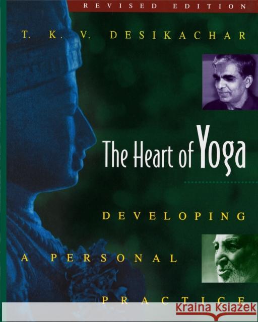 The Heart of Yoga: Developing a Personal Practice T. K. V. Desikachar 9780892817641 Inner Traditions Bear and Company