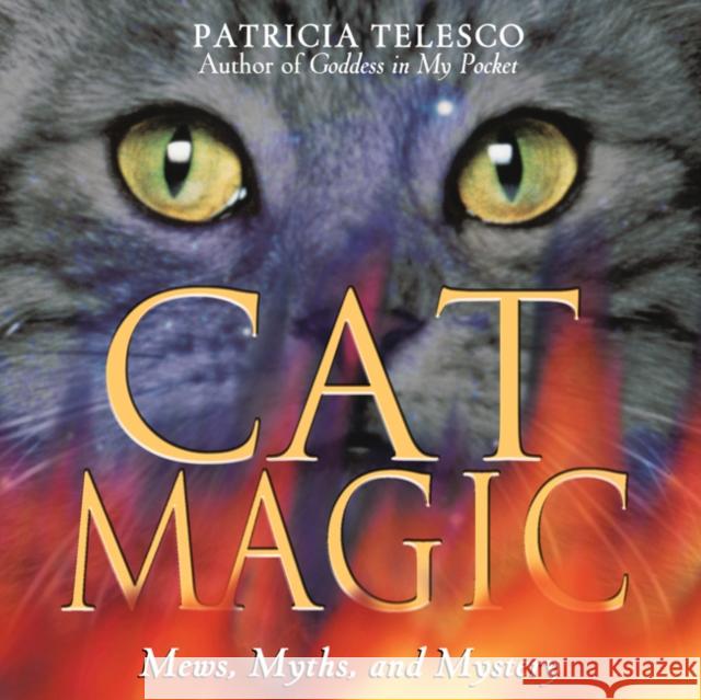 Cat Magic: Mews, Myths, and Mystery Telesco, Patricia 9780892817740 Destiny Books