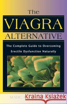 The Viagra Alternative: The Complete Guide to Overcoming Erectile Dysfunction Naturally Marc Bonnard 9780892817894 Inner Traditions International