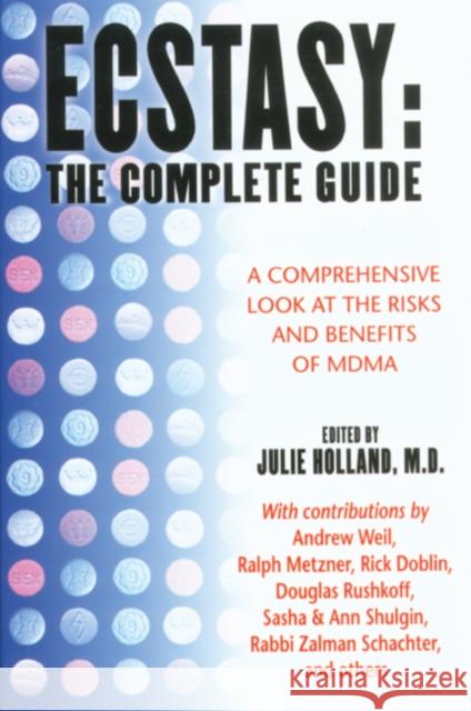 Ecstasy: The Complete Guide: A Comprehensive Look at the Risks and Benefits of Mdma Holland, Julie 9780892818570