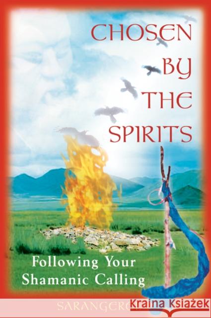 Chosen by the Spirit: Following Your Shamanic Calling Sarangerel 9780892818617 Inner Traditions Bear and Company