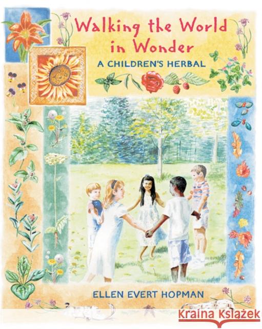 Walking the World in Wonder: A Children's Herbal Ellen Evert Hopman Jane Allemann Steven Foster 9780892818785 Healing Arts Press
