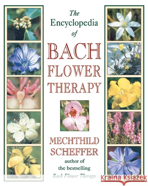 The Encyclopedia of Bach Flower Therapy Scheffer, Mechthild 9780892819416