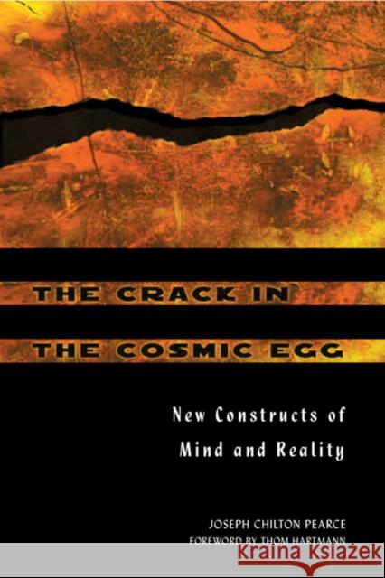 The Crack in the Cosmic Egg: New Constructs of Mind and Reality Joseph Chilton Pearce Thom Hartmann 9780892819942 Park Street Press