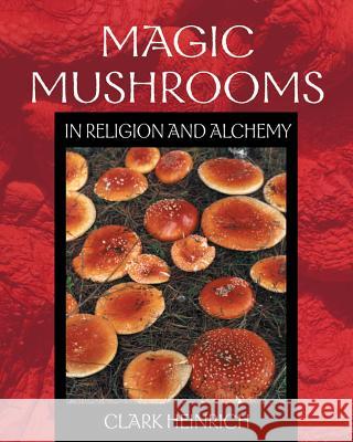 Magic Mushrooms in Religion and Alchemy Heinrich, Clark 9780892819973 Park Street Press