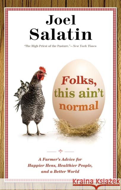 Folks, This Ain't Normal: A Farmer's Advice for Happier Hens, Healthier People, and a Better World Joel Salatin 9780892968206 0