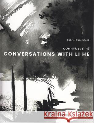 Conversations with Li He: Comhrá Le LÍ Hè Rosenstock, Gabriel 9780893047320 Cross Cultural Communications