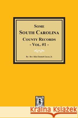 Some South Carolina County Records, Volume #1. Lucas, Silas Emmett 9780893080143