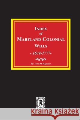 Index of Maryland Colonial Wills, 1634-1777 James M. Magruder 9780893080259 Southern Historical Press