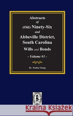 (Old) Ninety-Six and Abbeville District, South Carolina Wills and Bonds, Abstracts of. (Volume #1) Young, Pauline 9780893080365 Southern Historical Press, Inc.