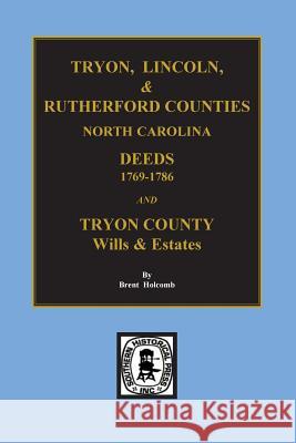 Tryon, Lincoln & Rutherford Counties, North Carolina Deeds, 1769-1786 and Wills of Tryon County, North Carolina Holcomb, Brent 9780893080471 Southern Historical Press, Inc.