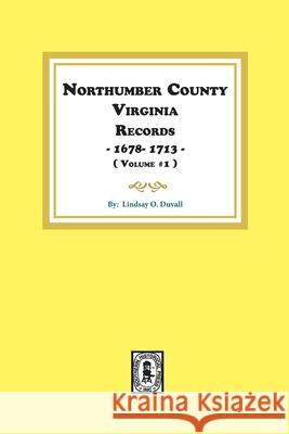 Northumberland County, Virginia Records 1678-1713. (Vol. #1). Lindsay O. Duvall 9780893080624 Southern Historical Press