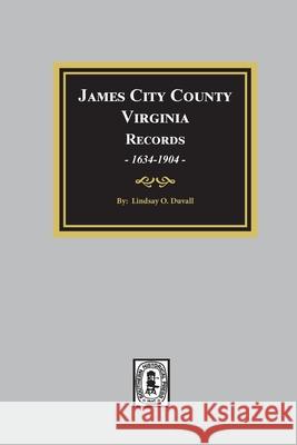 James City County, Virginia Records, 1634-1904 Lindsay Duvall 9780893080655