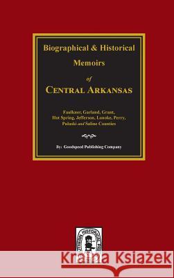 The History of Central Arkansas. Goodspeed Brothers 9780893080792 Southern Historical Press, Inc.