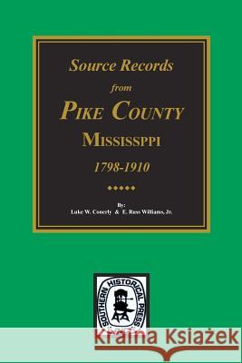 Source Records from Pike County, Mississippi, 1798-1910 Conerly, Luke W. 9780893081041 Southern Historical Press, Inc.