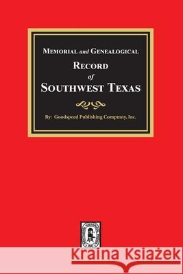 Memorial and Genealogical Record of Southwest Texas Goodspeed Publishin 9780893081225 Southern Historical Press