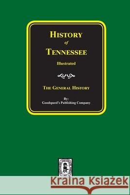 History of Tennessee Illustrated: The General History Company, Goodspeed Publishing 9780893081232
