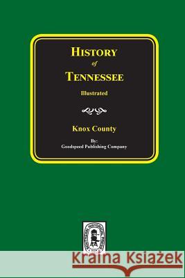 History of Knox County, Tennessee Goodspeed Publishing Company 9780893081256 Southern Historical Press, Inc.