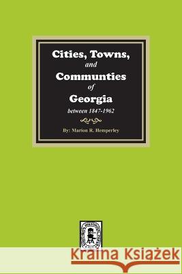 Cities, Towns and Communities of Georgia, 1847-1962 Marion R. Hemperley 9780893081539 Southern Historical Press