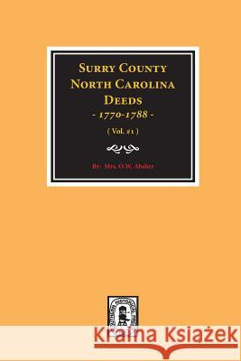 Surry County, North Carolina Deeds, 1770-1788. (Vol. #1) W. O. Absher 9780893081720 Southern Historical Press, Inc.