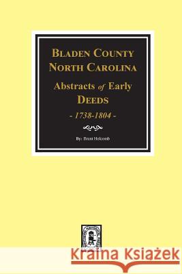 Bladen County, North Carolina Deeds, 1738-1804 Brent Holcomb 9780893081898