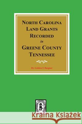 North Carolina Land Grants Recorded in Greene County, Tennessee Burgner, Golden Fillers 9780893082048 Southern Historical Press, Inc.