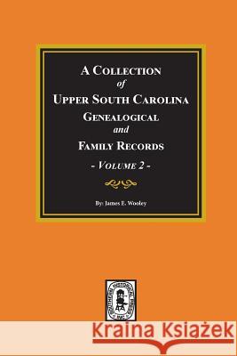 A Collection of Upper South Carolina Genealogical and Family Records, Volume #2. James Wooley Pauline Young 9780893082109 Southern Historical Press, Inc.